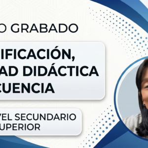 Curso GRABADO de Planificación, Unidad Didáctica y Secuencia - NIVEL SECUNDARIO y SUPERIOR