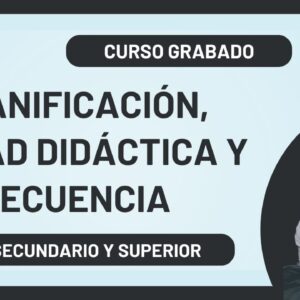 CURSO de Planificación, Unidad Didáctica y Secuencia - NIVEL SECUNDARIO y SUPERIOR